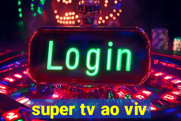 super tv ao viv